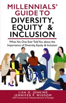 Millennials' Guide to Diversity, Equity & Inclusion : What No One Ever Told You About The Importance of Diversity, Equity, and Inclusion