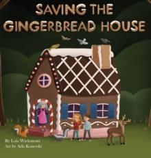 Saving the Gingerbread House : A Science Folktale