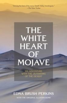 The White Heart of Mojave : An Adventure With the Outdoors of the Desert