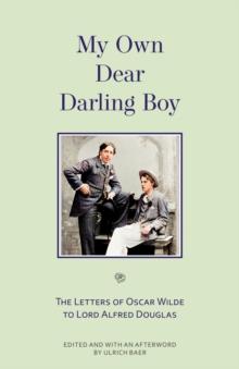 My Own Dear Darling Boy : The Letters of Oscar Wilde to Lord Alfred Douglas