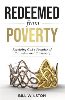 Redeemed from Poverty : Receiving God's Promise of Provision and Prosperity