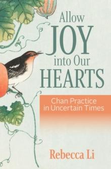 Allow Joy into Our Hearts : Chan Practice in Uncertain Times