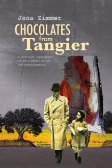 Chocolates from Tangier : A Holocaust replacement childs memoir of art and transformation