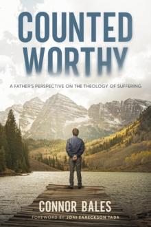 Counted Worthy : A Father's Perspective On The Theology of Suffering