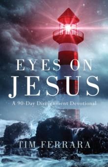 Eyes On Jesus : A 90-Day Discernment Devotional