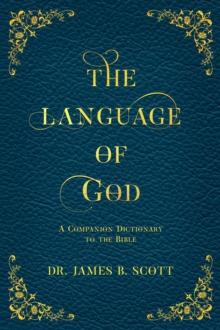 The Language of God : A Companion Dictionary To The Bible