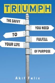 Triumph : The Savvy You Need To Fulfill Your Life Of Purpose