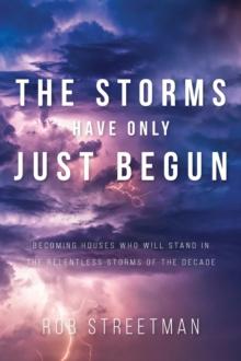 The Storms Have Only Just Begun : Becoming Houses Who Will Stand In The Relentless Storms of the Decade