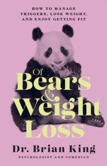 Of Bears and Weight Loss : How to Manage Triggers, Lose Weight, and Enjoy Getting Fit