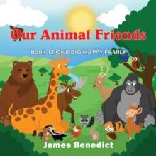 OUR ANIMAL FRIENDS : ONE BIG HAPPY FAMILY