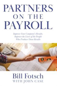 Partners on the Payroll : Improve Your Company's Results; Improve the Lives of the People Who Produce Those Results