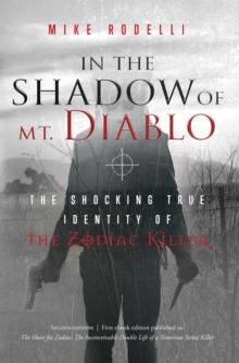 In the Shadow of Mt. Diablo : The Shocking True Identity of the Zodiac Killer