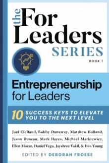 Entrepreneurship For Leaders : 10 Success Keys To Elevate You To The Next Level