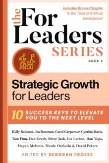 Strategic Growth for Leaders : 10 Success Keys to Elevate You to the Next Level