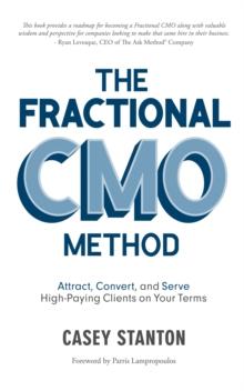 Fractional CMO Method : Attract, Convert and Serve High-Paying Clients On Your Terms