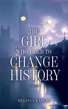 The Girl Who Tried to Change History : A Novel