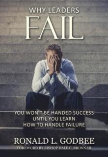 Why Leaders Fail : You Won't Be Handed Success Until You Learn How To Handle Failure