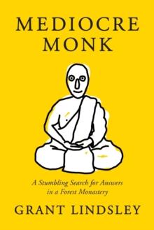 Mediocre Monk : A Stumbling Search for Answers in a Forest Monastery