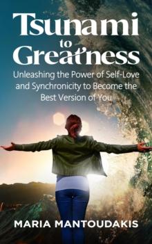 Tsunami to Greatness : Unleashing the Power of Self-Love and Synchronicity to Become the Best Version of You