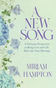 A New Song : A Christian Perspective to Bring Love and Life Back into Your Marriage