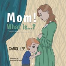 Mom! What is...?: Complex concepts made simple : Complex concepts made simple