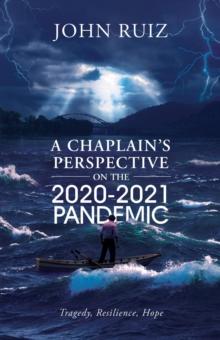 A Chaplain's Perspective on the 2020-2021 Pandemic : Tragedy, Resilience, Hope