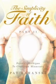 The Simplicity of Faith : Detroit, Michigan to Crookston, Minnesota