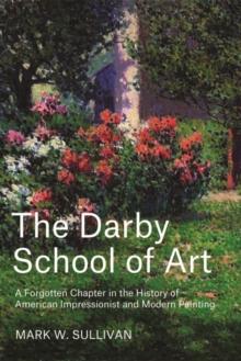 The Darby School of Art : A Forgotten Chapter in the History of American Impressionist and Modern Painting