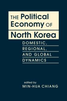 The Political Economy of North Korea : Domestic, Regional, and Global Dynamics