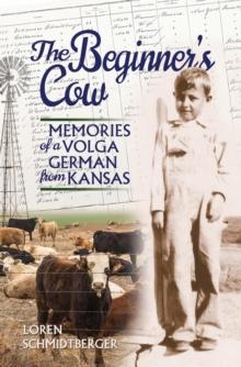 The Beginner's Cow : Memories of a Volga German from Kansas