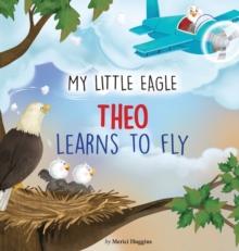 My Little Eagle : Theo Learns to Fly