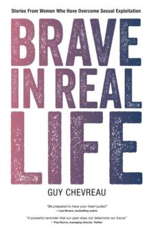 Brave in Real Life : Stories From Women Who Have Overcome Sexual Exploitation