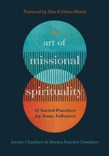 The Art of Missional Spirituality : 31 Sacred Practices for Jesus-Followers