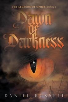 Dawn of Darkness: The Legends of Ophir : Book I