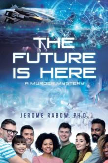 The Future is Here : A Murder Mystery