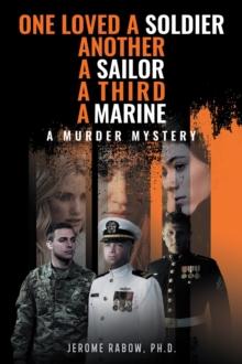 One Loved a Soldier, Another, A Sailor, A Third, A Marine : A Murder Mystery