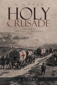 Holy Crusade : The First Addison J. Freeman Story