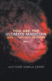 You Are The Ultimate Magician : Love - The Final Frontier