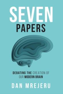 Seven Papers : Debating the Creation of Our Modern Brain