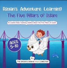 Rayan's Adventure Learning the Five Pillars of Islam : Islamic Books for Muslim Kids