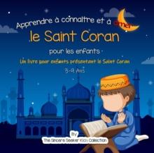 Apprendre ? conna?tre et ? aimer le Saint Coran : Un livre islamique pour enfants pr?sentant le Saint Coran aux enfants en fran?ais