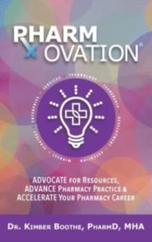 Pharmovation : Advocate for Resources, Advance Pharmacy Practice, & Accelerate Your Pharmacy Career