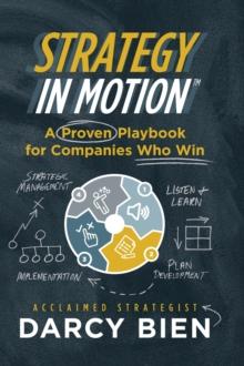 Strategy in Motion : A Proven Playbook for Companies Who Win