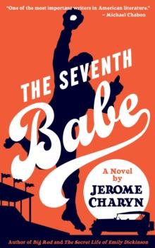 Seventh Babe: A Novel by Jerome Charyn