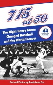 715 at 50: The Night Henry Aaron Changed Baseball and the World Forever