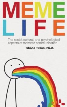 Meme Life: The Social, Cultural, and Psychological Aspects of Memetic Communication