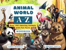 ANIMAL World A-Z : Over 100 Amazing Animals  with Fun Facts