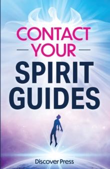 Contact Your Spirit Guides : How to Become a Medium, Connect with the Other Side, and Experience Divine Healing, Clarity, and Growth