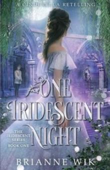 One Iridescent Night : A Cinderella Retelling