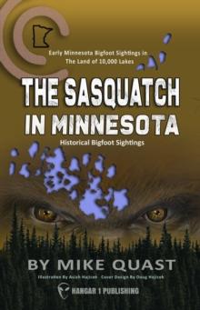 The Sasquatch in Minnesota : Early Minnesota Bigfoot Sightings in The Land of 10,000 Lakes